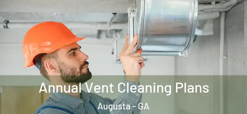 Annual Vent Cleaning Plans Augusta - GA
