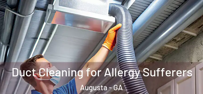  Duct Cleaning for Allergy Sufferers Augusta - GA