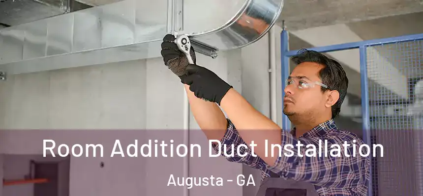  Room Addition Duct Installation Augusta - GA