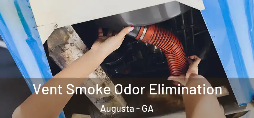  Vent Smoke Odor Elimination Augusta - GA